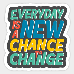 Everyday is a new chance to change Sticker